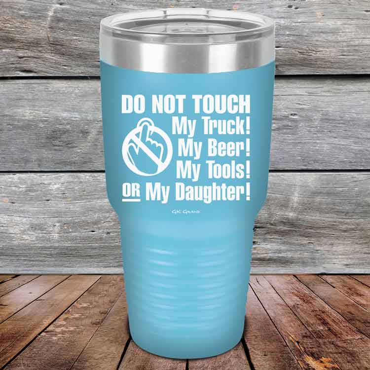 Do-Not-Touch-My-Truck-My-Beer-or-My-Daughter-30oz-Sky_TPC-30z-07-5282-1