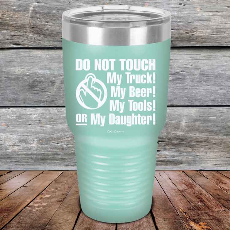 Do-Not-Touch-My-Truck-My-Beer-or-My-Daughter-30oz-Teal_TPC-30z-06-5282-1