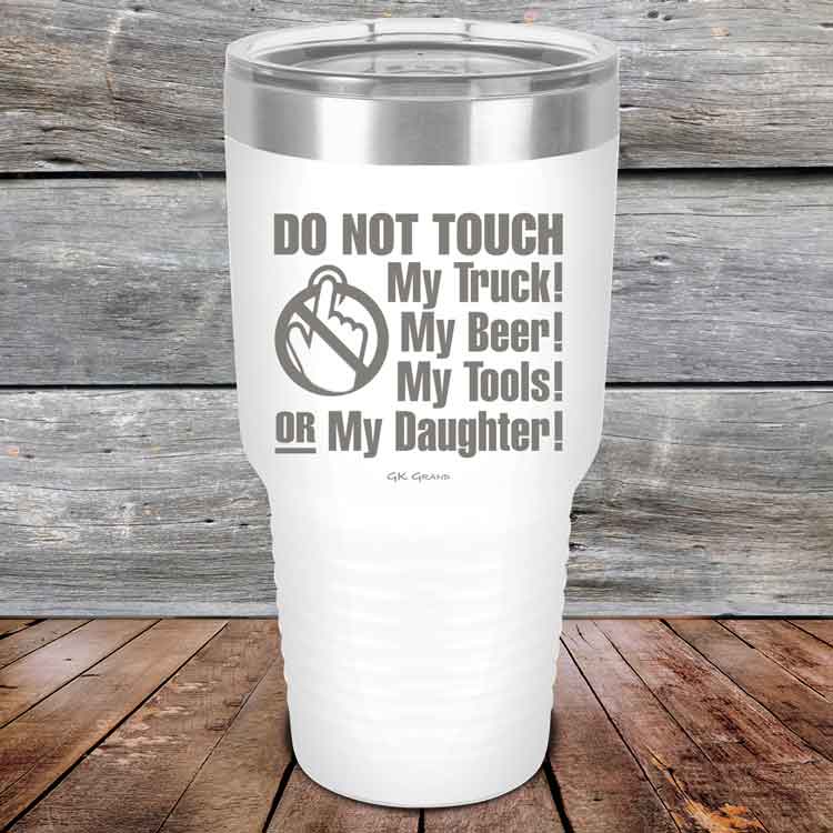 Do-Not-Touch-My-Truck-My-Beer-or-My-Daughter-30oz-White_TPC-30z-14-5282-1