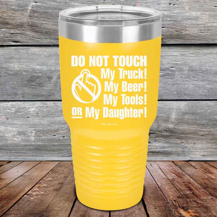 Do-Not-Touch-My-Truck-My-Beer-or-My-Daughter-30oz-Yellow_TPC-30z-17-5282-1