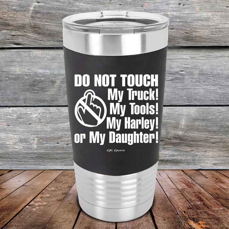 Do-Not-Touch-My-Truck-My-Tools-My-Harley-or-My-Daughter-20oz-Black_TSW-20z-16-5331