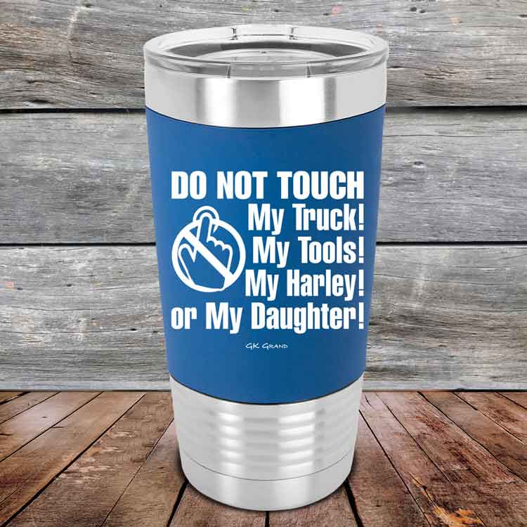 Do-Not-Touch-My-Truck-My-Tools-My-Harley-or-My-Daughter-20oz-Blue_TSW-20z-04-5331