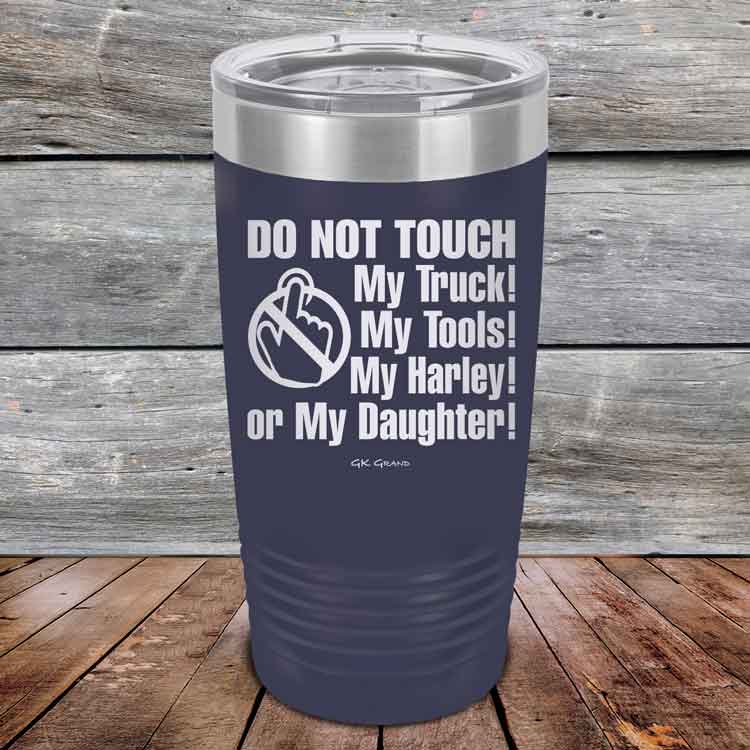 Do-Not-Touch-My-Truck-My-Tools-My-Harley-or-My-Daughter-20oz-Navy_TPC-20z-11-5329-1