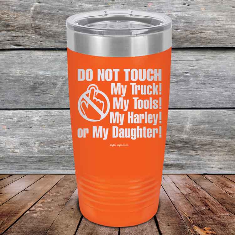 Do-Not-Touch-My-Truck-My-Tools-My-Harley-or-My-Daughter-20oz-Orange_TPC-20z-12-5329-1