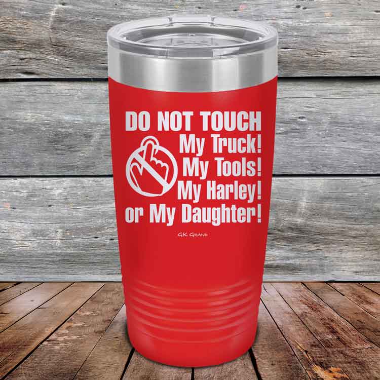 Do-Not-Touch-My-Truck-My-Tools-My-Harley-or-My-Daughter-20oz-Red_TPC-20z-03-5329-1