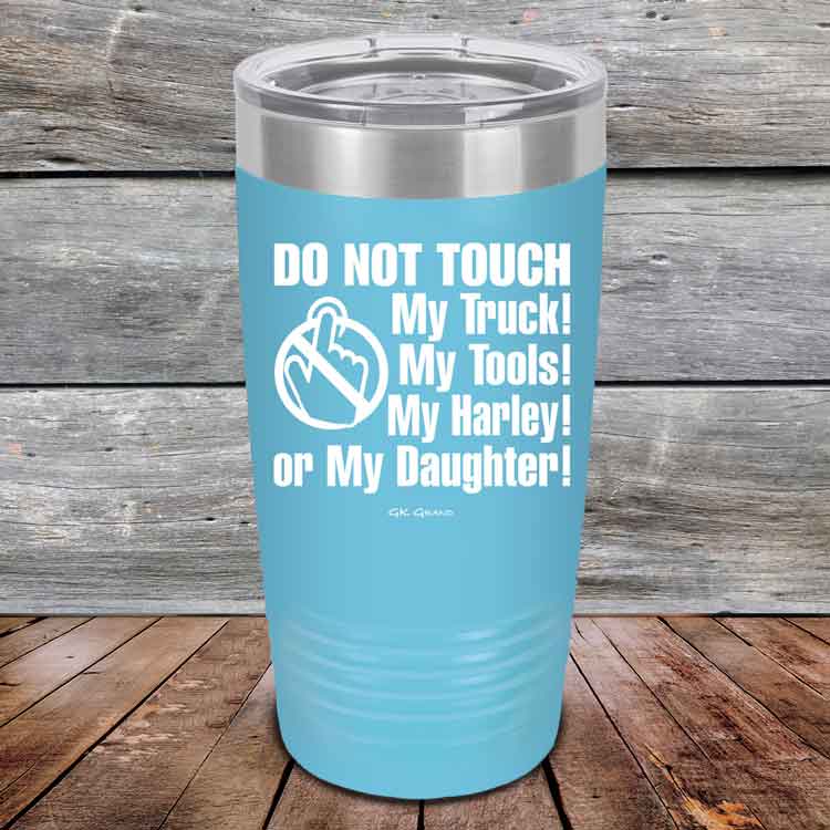 Do-Not-Touch-My-Truck-My-Tools-My-Harley-or-My-Daughter-20oz-Sky_TPC-20z-07-5329-1