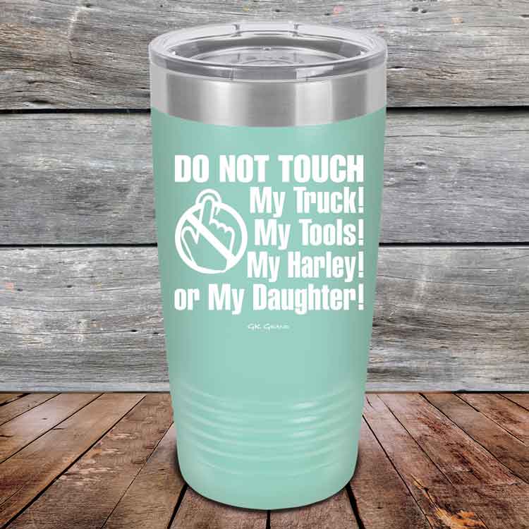 Do-Not-Touch-My-Truck-My-Tools-My-Harley-or-My-Daughter-20oz-Teal_TPC-20z-06-5329-1