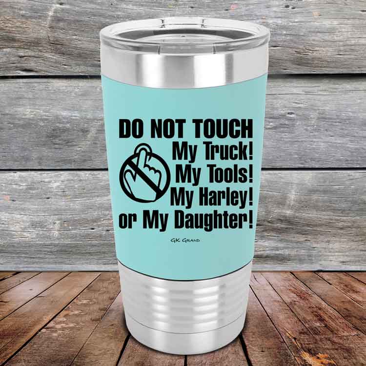 Do-Not-Touch-My-Truck-My-Tools-My-Harley-or-My-Daughter-20oz-Teal_TSW-20z-06-5331