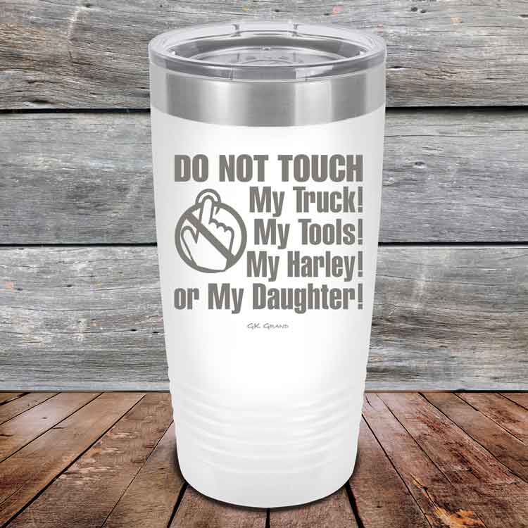 Do-Not-Touch-My-Truck-My-Tools-My-Harley-or-My-Daughter-20oz-White_TPC-20z-14-5329-1