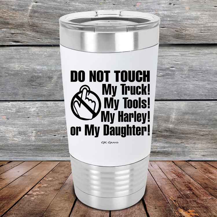Do-Not-Touch-My-Truck-My-Tools-My-Harley-or-My-Daughter-20oz-White_TSW-20z-14-5331