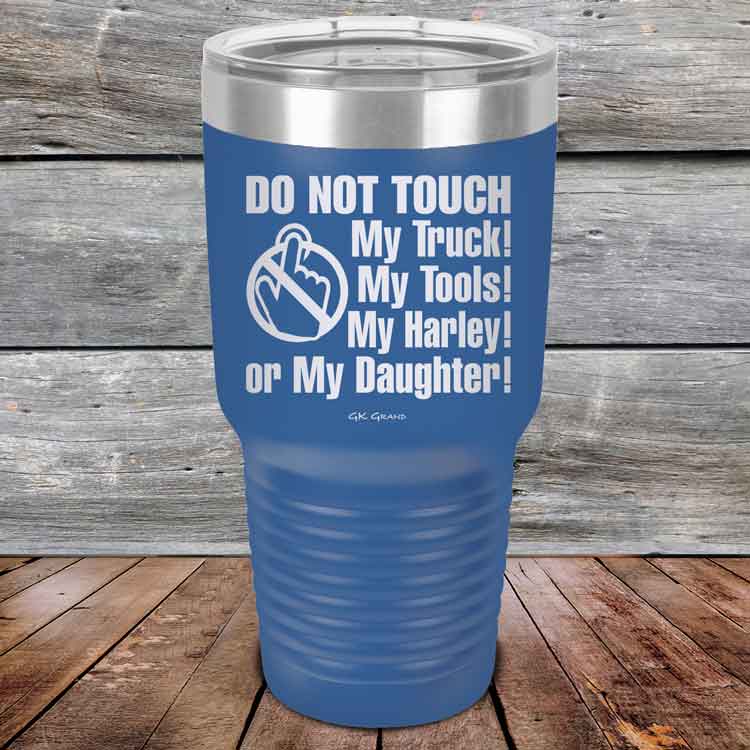Do-Not-Touch-My-Truck-My-Tools-My-Harley-or-My-Daughter-30oz-Blue_TPC-30z-04-5330-1