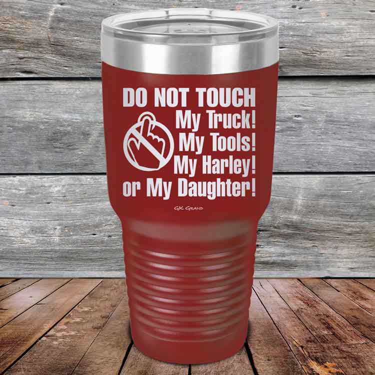 Do-Not-Touch-My-Truck-My-Tools-My-Harley-or-My-Daughter-30oz-Maroon_TPC-30z-13-5330-1