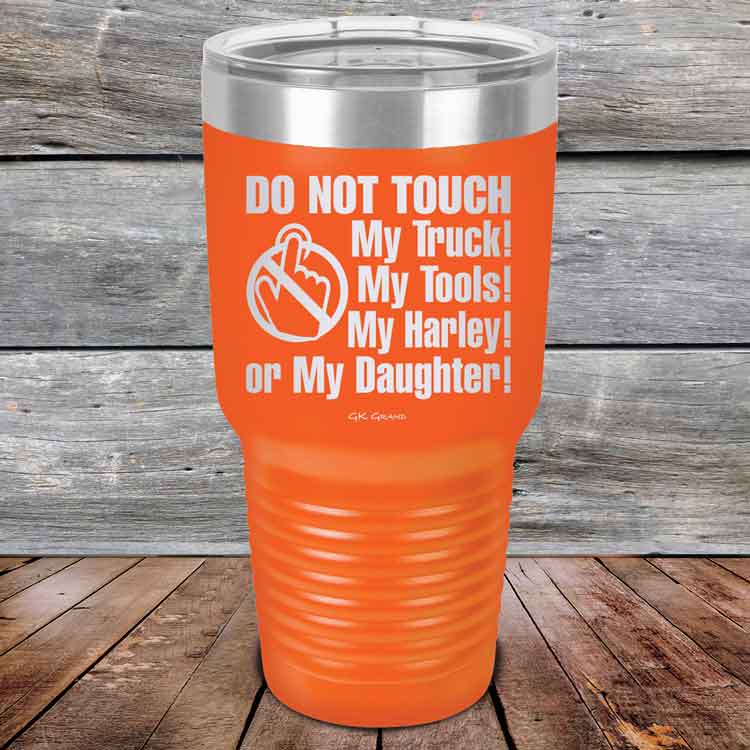 Do-Not-Touch-My-Truck-My-Tools-My-Harley-or-My-Daughter-30oz-Orange_TPC-30z-12-5330-1