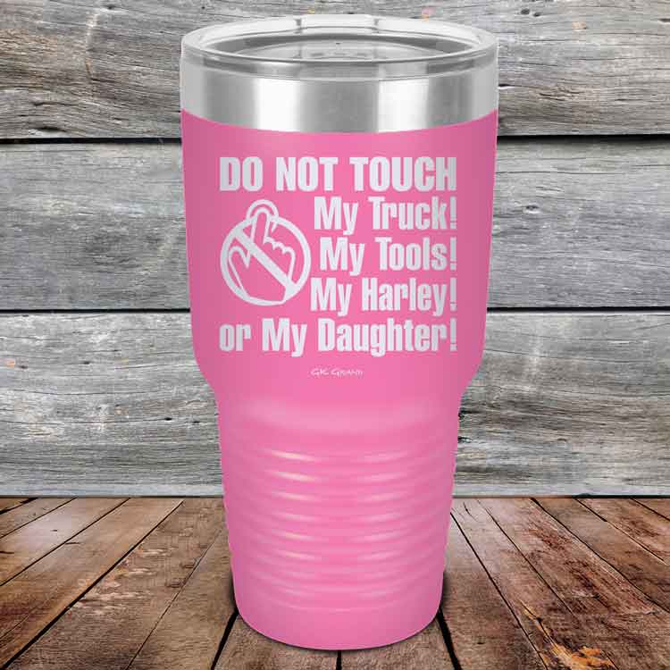 Do-Not-Touch-My-Truck-My-Tools-My-Harley-or-My-Daughter-30oz-Pink_TPC-30z-05-5330-1
