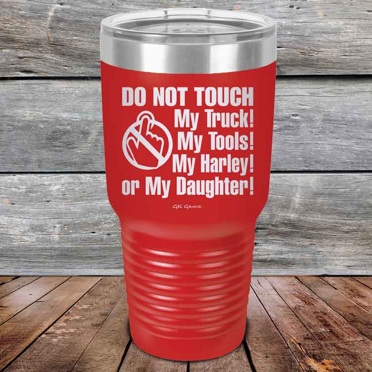 Do-Not-Touch-My-Truck-My-Tools-My-Harley-or-My-Daughter-30oz-Red_TPC-30z-03-5330-1
