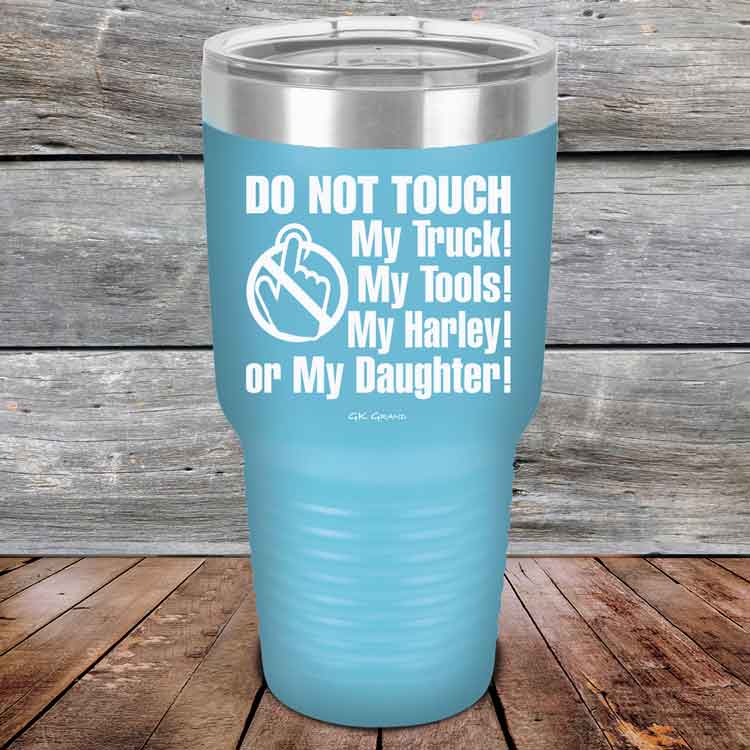 Do-Not-Touch-My-Truck-My-Tools-My-Harley-or-My-Daughter-30oz-Sky_TPC-30z-07-5330-1