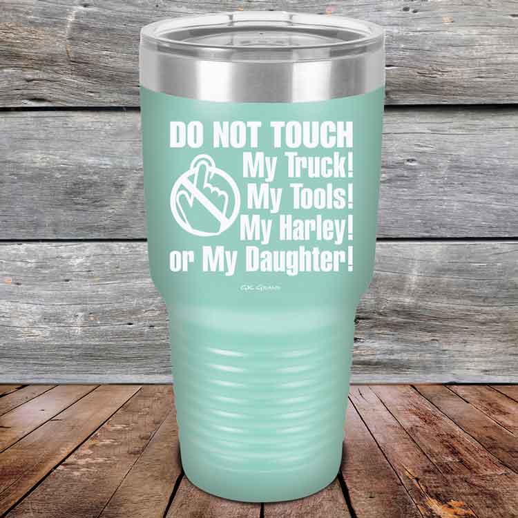 Do-Not-Touch-My-Truck-My-Tools-My-Harley-or-My-Daughter-30oz-Teal_TPC-30z-06-5330-1