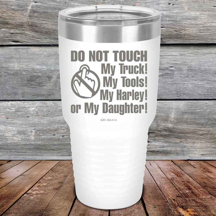 Do-Not-Touch-My-Truck-My-Tools-My-Harley-or-My-Daughter-30oz-White_TPC-30z-14-5330-1