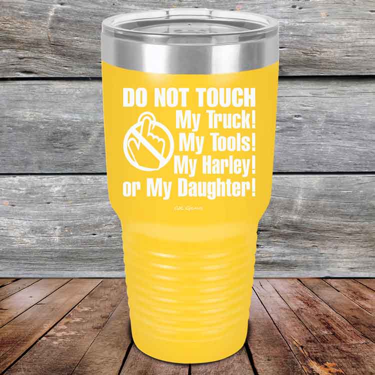 Do-Not-Touch-My-Truck-My-Tools-My-Harley-or-My-Daughter-30oz-Yellow_TPC-30z-17-5330-1