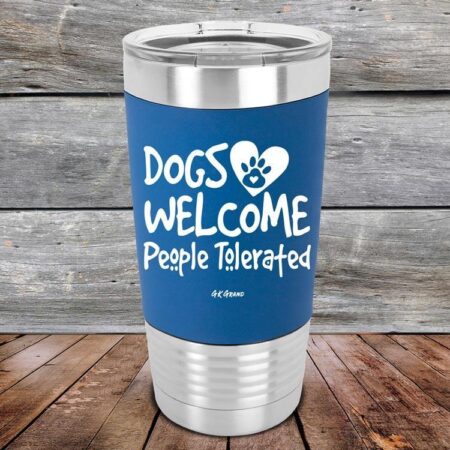 Dogs Welcome People Tolerated - Premium Silicone Wrapped Engraved Tumbler - GK GRAND GIFTS