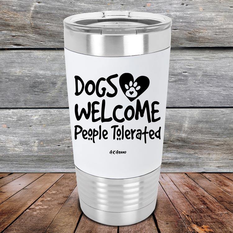 Dogs Welcome People Tolerated - Premium Silicone Wrapped Engraved Tumbler - GK GRAND GIFTS