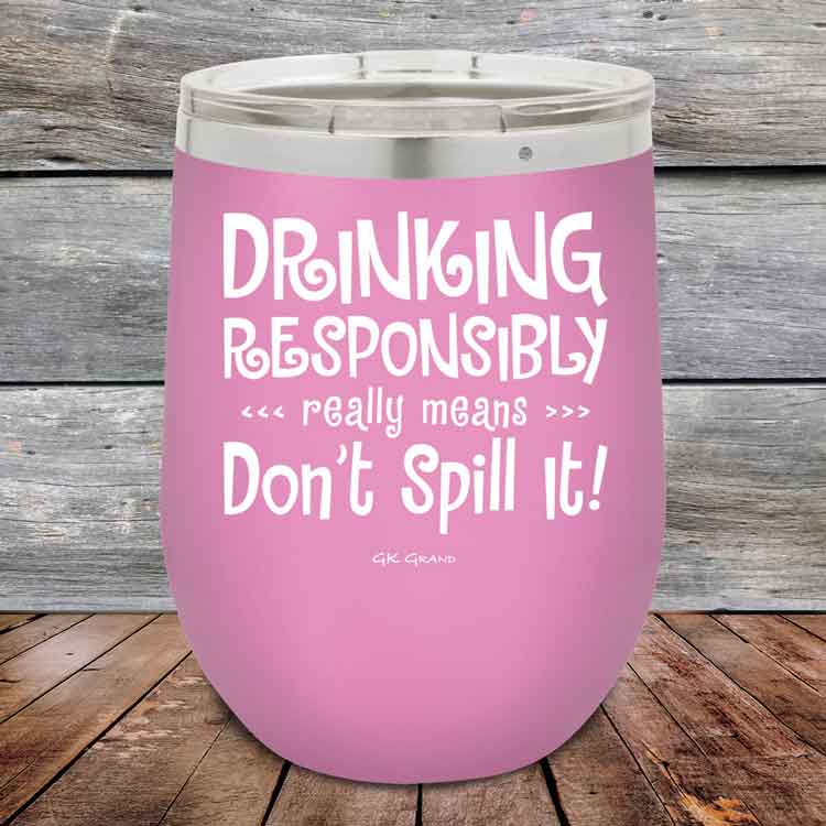 Drinking-Responsibly-Means-Don_t-Spill-It_-12oz-Lavender_TPC-12z-08-5633-1