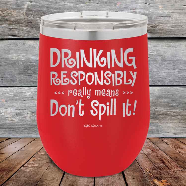 Drinking-Responsibly-Means-Don_t-Spill-It_-12oz-Red_TPC-12z-03-5633-1