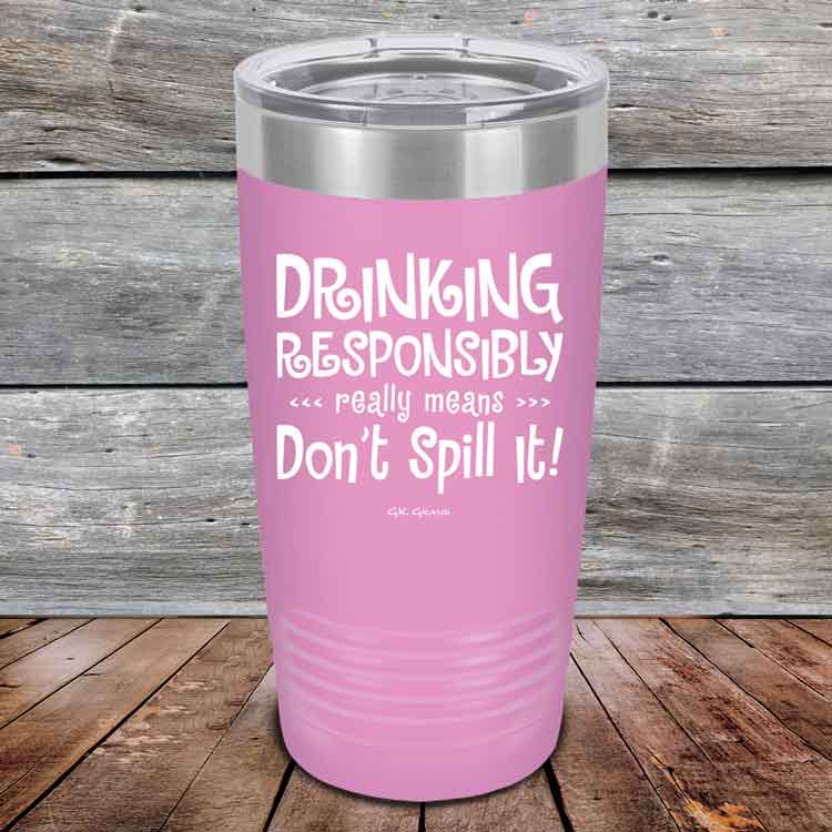 Drinking-Responsibly-Means-Don_t-Spill-It_-20oz-Lavender_TPC-20z-08-5634-1