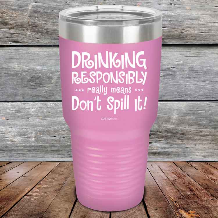 Drinking-Responsibly-Means-Don_t-Spill-It_-30oz-Lavender_TPC-30z-08-5635-1