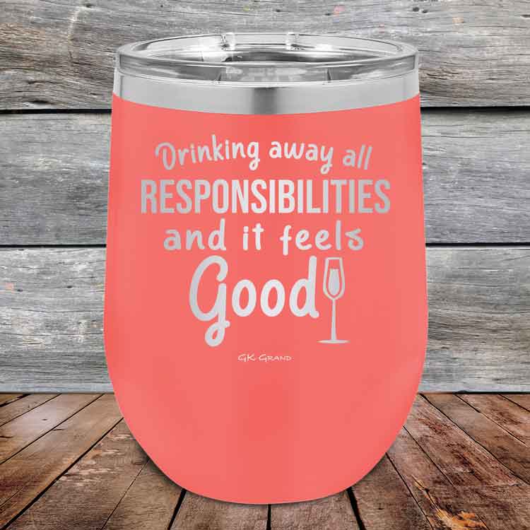 Drinking-away-all-responsibilities-and-it-feels-good-12oz-Coral_TPC-12z-18-5545-1