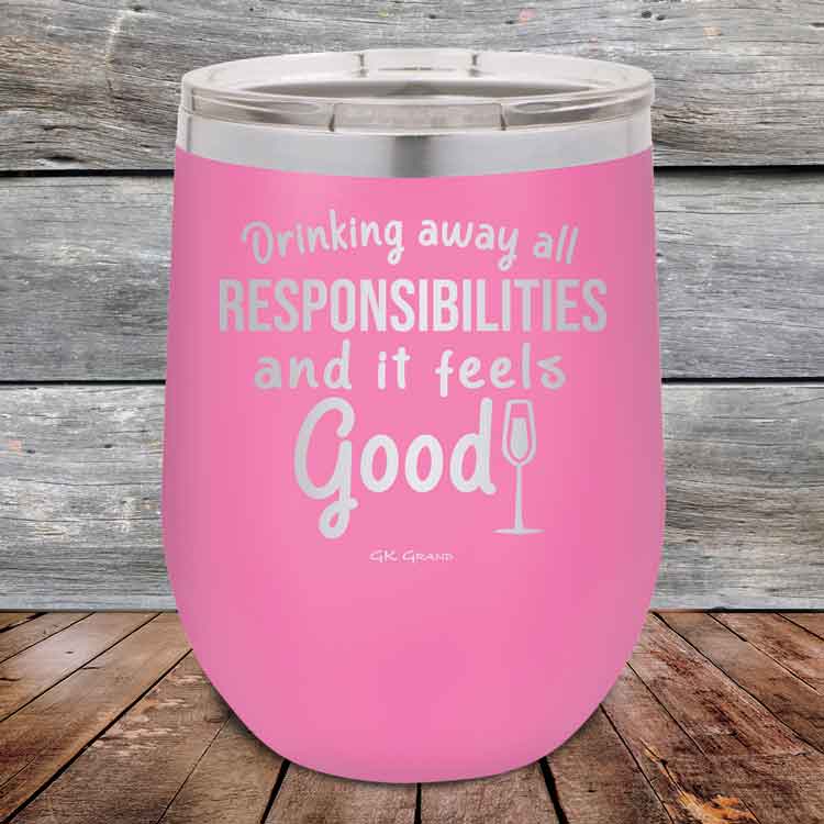 Drinking-away-all-responsibilities-and-it-feels-good-12oz-Pink_TPC-12z-05-5545-1