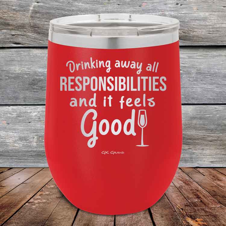 Drinking-away-all-responsibilities-and-it-feels-good-12oz-Red_TPC-12z-03-5545-1