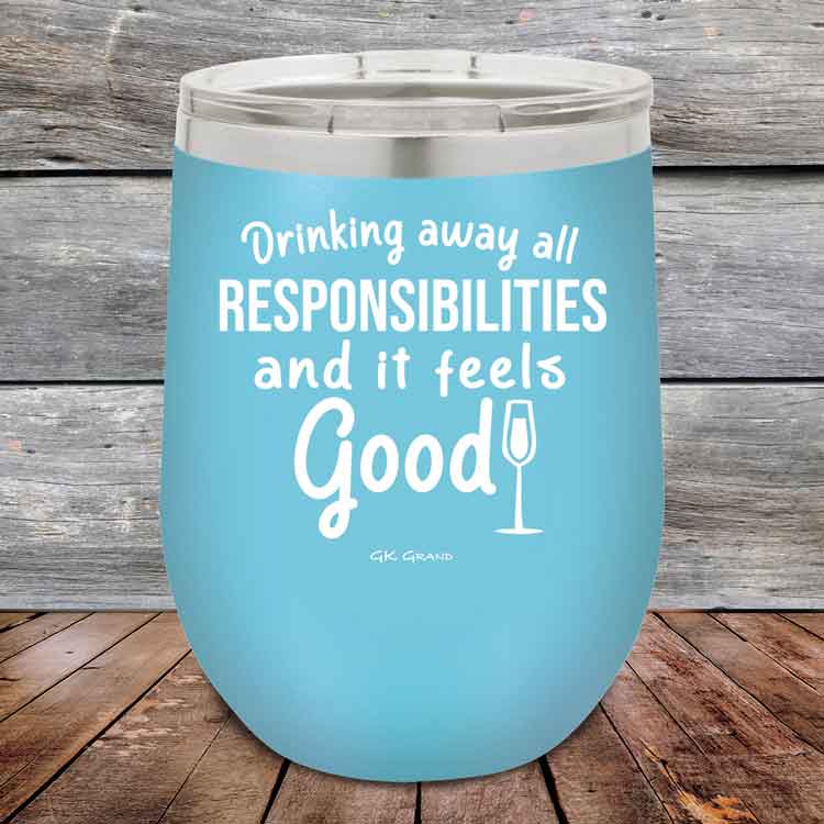 Drinking-away-all-responsibilities-and-it-feels-good-12oz-Sky_TPC-12z-07-5545-1