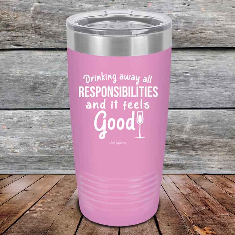 Drinking-away-all-responsibilities-and-it-feels-good-20oz-Lavender_TPC-20z-08-5546-1