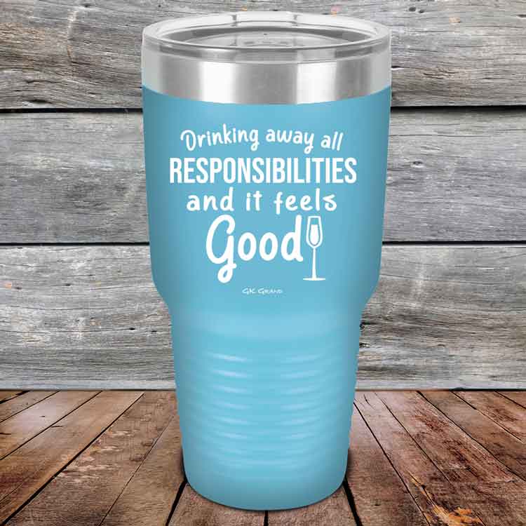 Drinking-away-all-responsibilities-and-it-feels-good-30oz-Sky_TPC-30z-07-5547-1