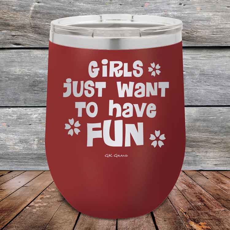 Girls-Just-Want-to-Have-Fun-12oz-Maroon_TPC-12z-13-5529-1