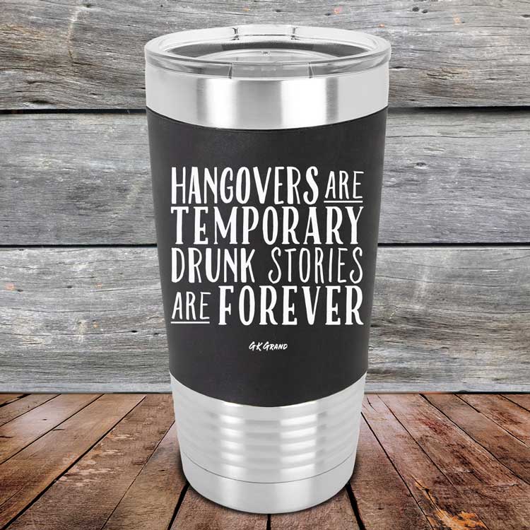 Hangovers-Are-Temporary-Drunk-Stories-Are-Forever-20oz-Black_TSW-20Z-16-5079-1