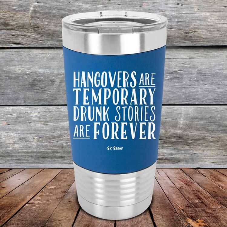 Hangovers-Are-Temporary-Drunk-Stories-Are-Forever-20oz-Blue_TSW-20Z-04-5079-1