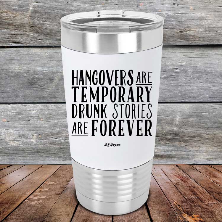Hangovers-Are-Temporary-Drunk-Stories-Are-Forever-20oz-White_TSW-20Z-14-5079-1