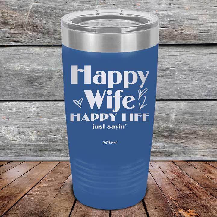 Happy Wife Happy Life Just sayin' - Powder Coated Etched Tumbler - GK GRAND GIFTS