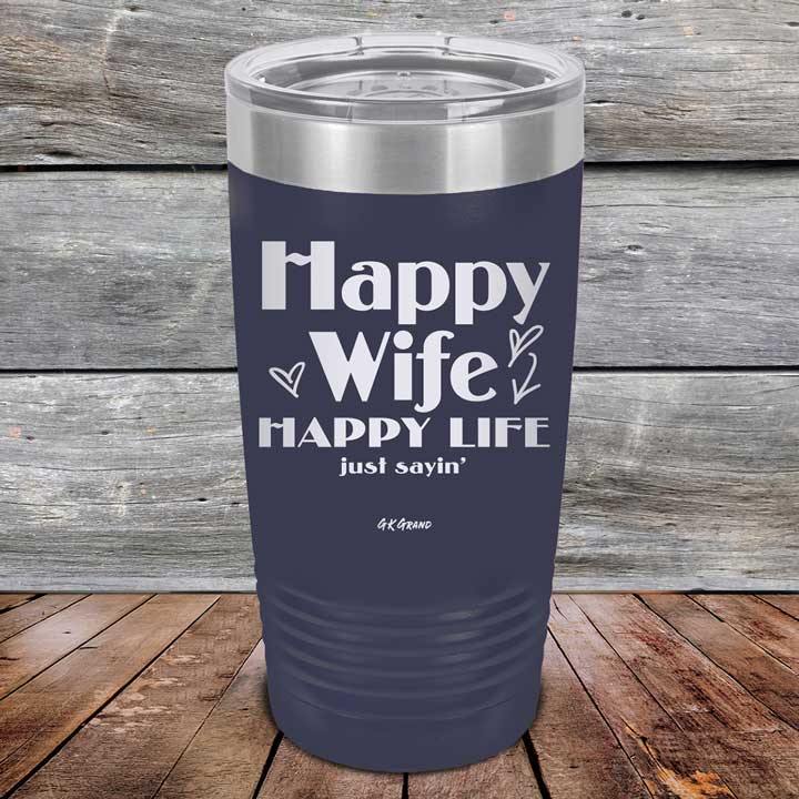 Happy Wife Happy Life Just sayin' - Powder Coated Etched Tumbler - GK GRAND GIFTS