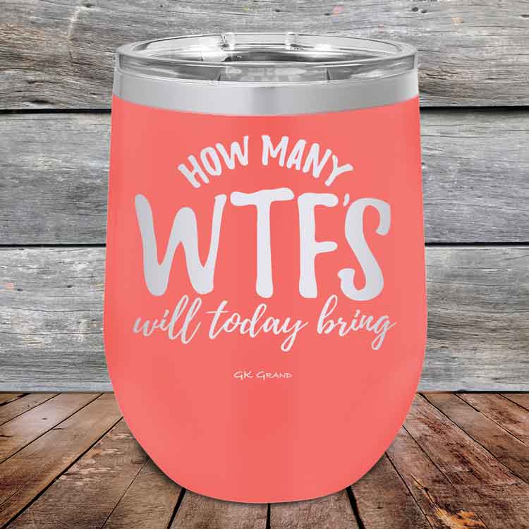 How-Many-WTFs-Will-Today-Bring-12oz-Coral_TPC-12Z-18-5256-1