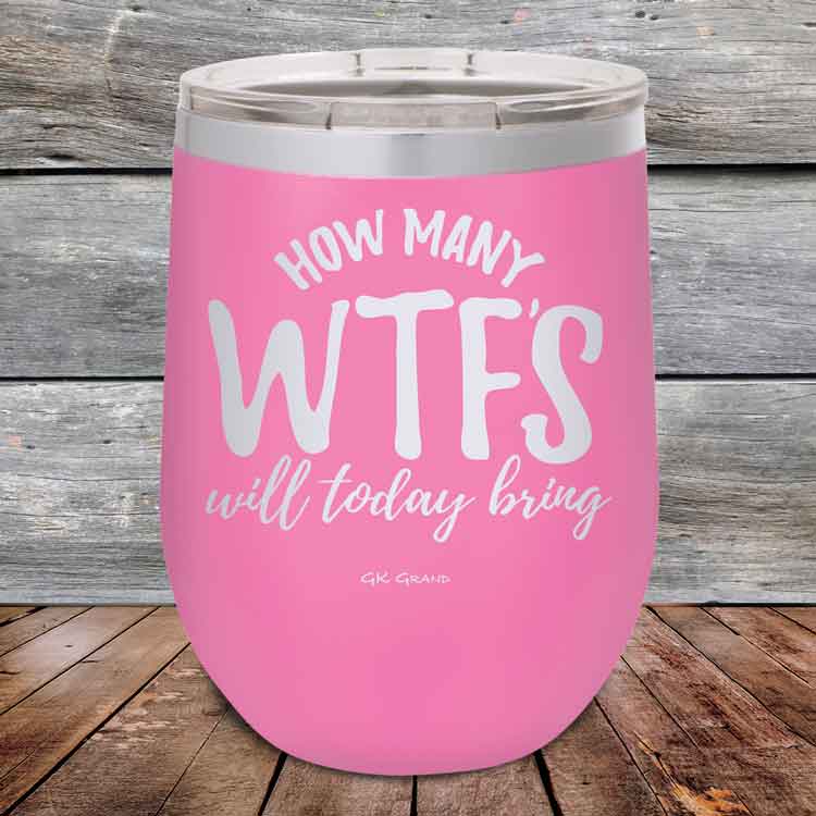 How-Many-WTFs-Will-Today-Bring-12oz-Pink_TPC-12Z-05-5256-1