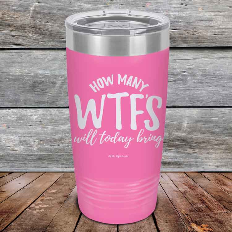 How-Many-WTFs-Will-Today-Bring-20oz-Pink_TPC-20Z-05-5257-1