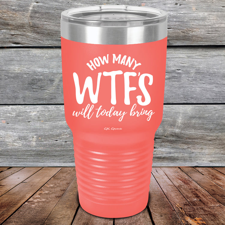 How-Many-WTFs-Will-Today-Bring-30oz-Coral_TPC-30Z-18-5258-1
