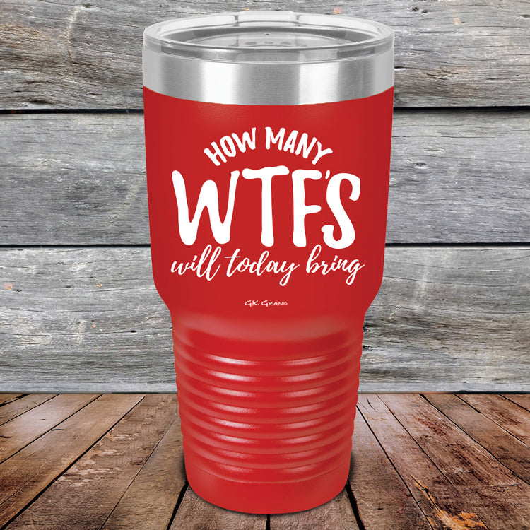How-Many-WTFs-Will-Today-Bring-30oz-Red_TPC-30Z-03-5258-1