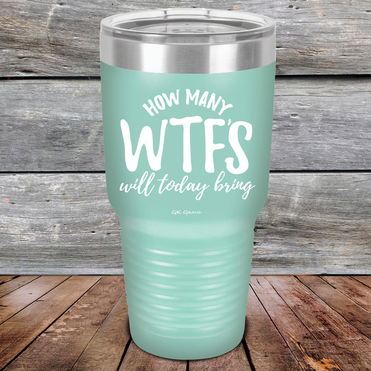 How-Many-WTFs-Will-Today-Bring-30oz-Teal_TPC-30Z-06-5258-1