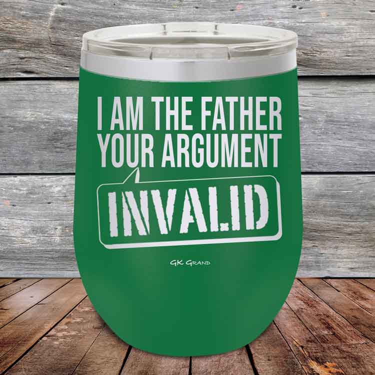 I-Am-The-Father-Your-Argument-Invalid-12oz-Green_TPC-12Z-15-5276-1