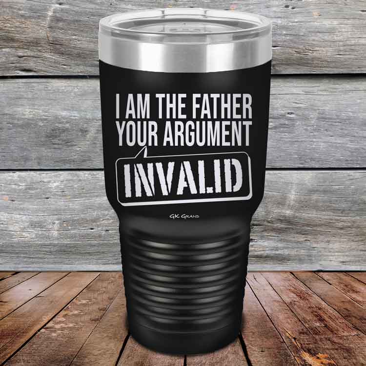 I-Am-The-Father-Your-Argument-Invalid-30oz-Black_TPC-30Z-16-5278-1