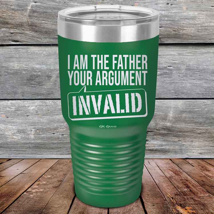 I-Am-The-Father-Your-Argument-Invalid-30oz-Green_TPC-30Z-15-5278-1